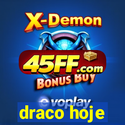 draco hoje